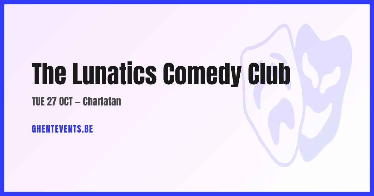 The Lunatics Comedy Club — Charlatan | Ghent Events