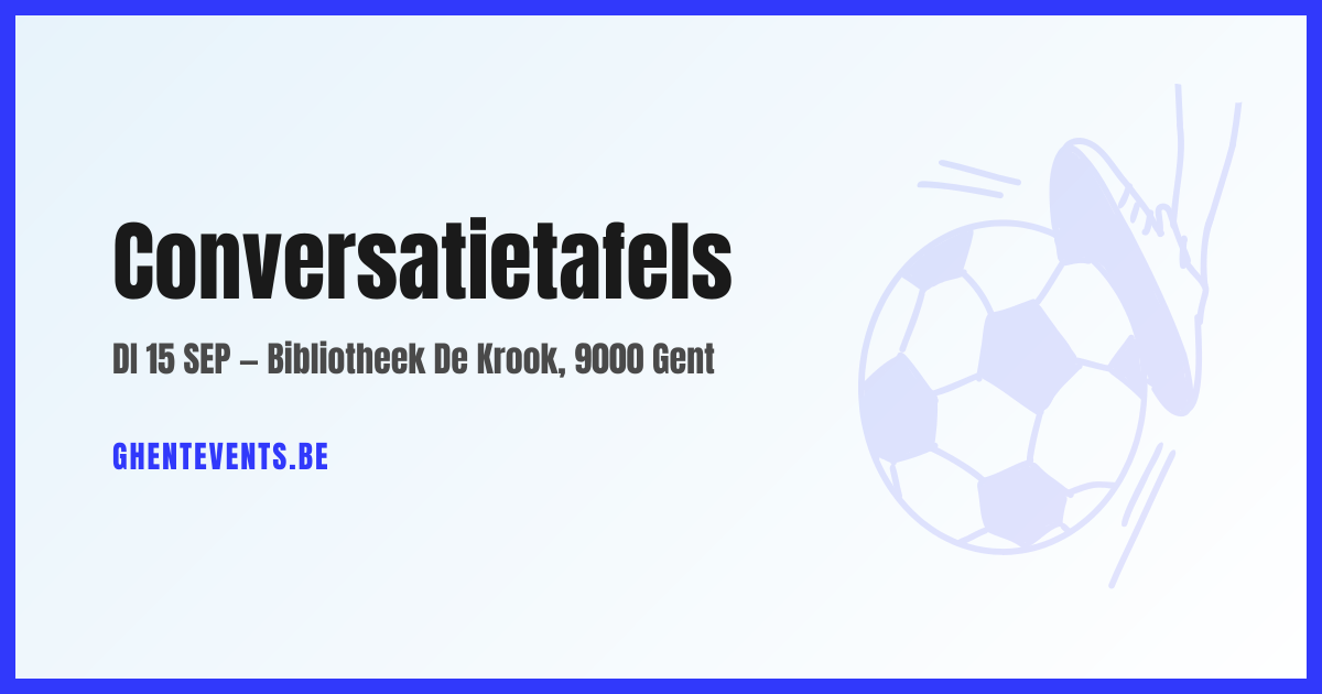 Conversatietafels — Bibliotheek De Krook, 9000 Gent | Ghent Events