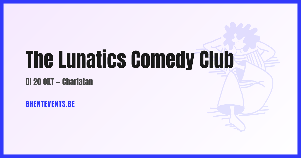 The Lunatics Comedy Club — Charlatan | Ghent Events